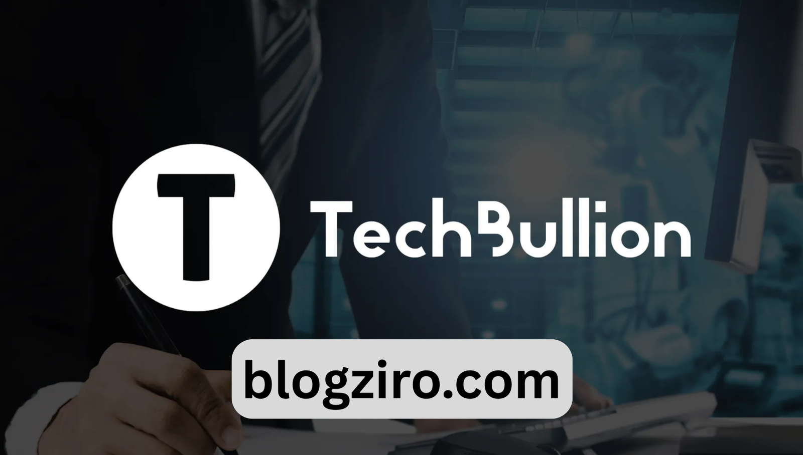 Discovering TechBullion: The Premier Destination for Fintech - Blog ziro
